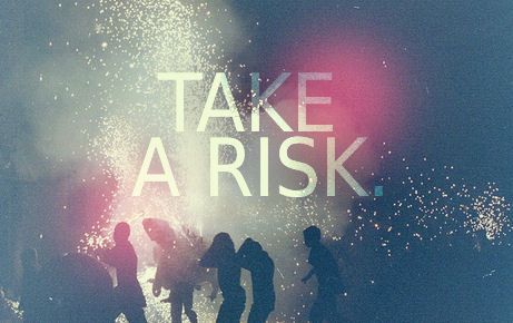 take a risk via weheartit, http://weheartit.com/entry/24851337