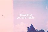 you are magic