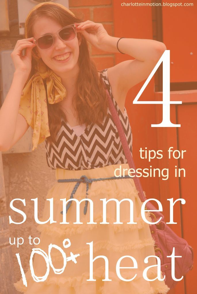 In Motion: 4 Tips for Dressing in Summer Heat, How to Dress for Hot Weather, How to Dress for Summer, Dressing in 100 degree Weather